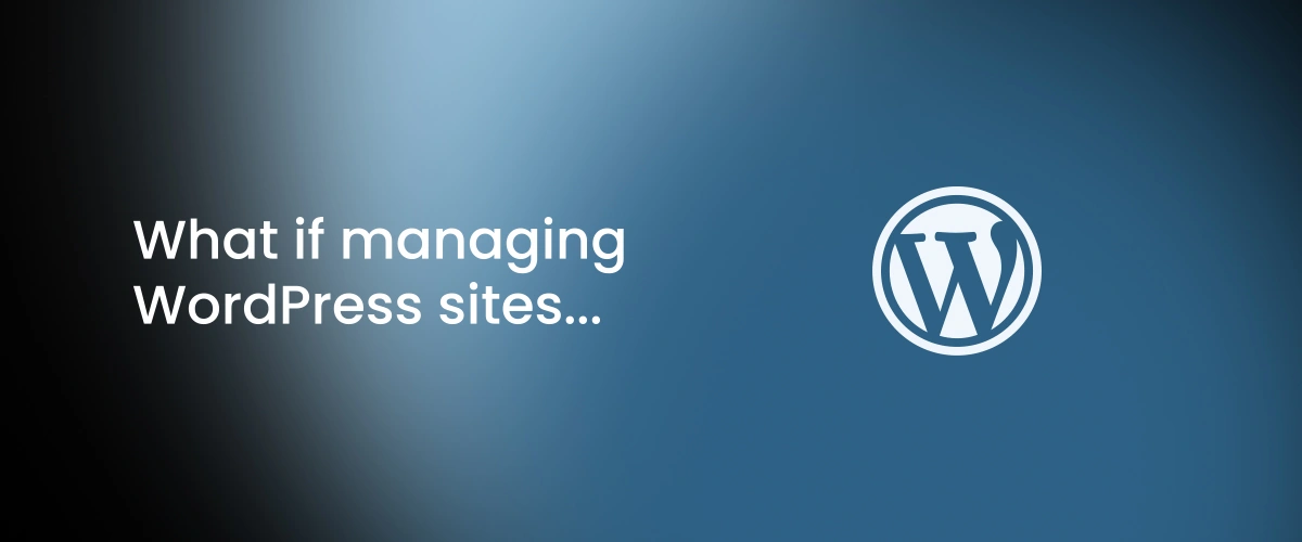 What if managing WordPress sites was as easy as having a chat