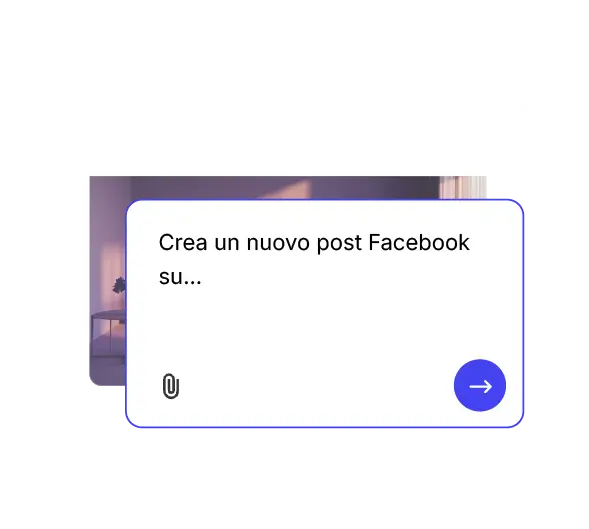 Assistente per i social media AI che dice ‘Crea un nuovo post su Facebook su…’ con un'icona di allegato e una freccia di invio, per illustrare la creazione automatica di contenuti su Facebook.